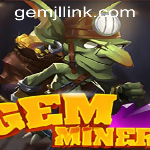 GemMiner: Dive into the Thrilling World of GemJL KJ